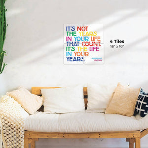 It's not the years in your life… Preview - 16in x 16in