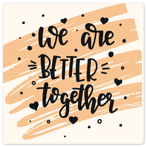 We are better together - 8in x 8in