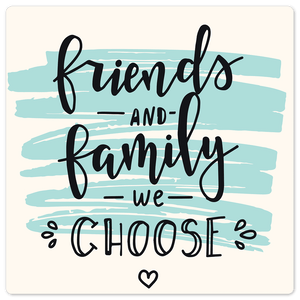 Friends and family we choose - 8in x 8in
