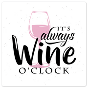It's Always Wine O'Clock - 8in x 8in