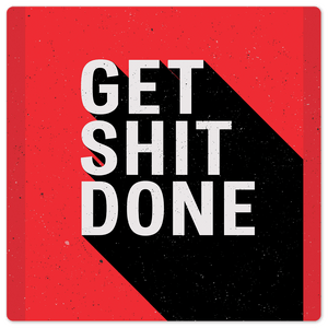 Get Shit Done - 8in x 8in