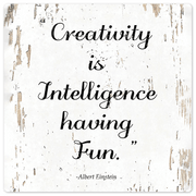 Creativity is intelligence having fun - 8in x 8in
