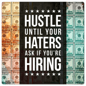 Hustle until your haters… - 8in x 8in
