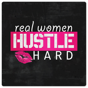 Real women hustle hard - 8in x 8in
