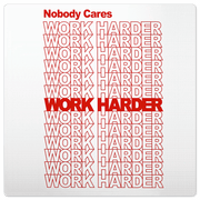 Work harder… - 8in x 8in
