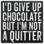 I'd Give Up Chocolate But… - 8in x 8in