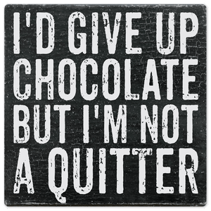 I'd Give Up Chocolate But… - 8in x 8in