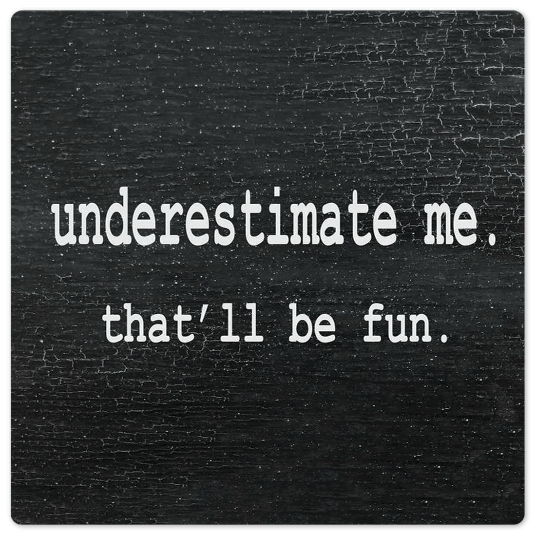 Slidetiles Metal Prints | Underestimate Me Wall Art