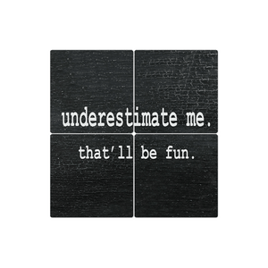 Underestimate Me - 16in x 16in